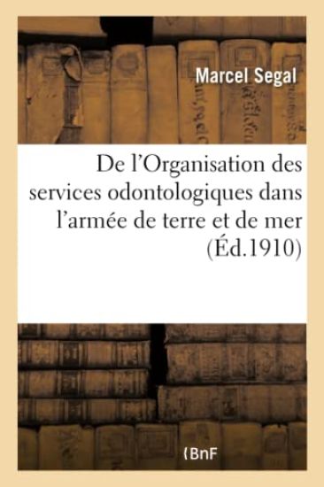 de l'Organisation Des Services Odontologiques Dans l'Armée de Terre Et de Mer