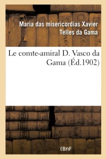 Le Comte-Amiral D. Vasco Da Gama