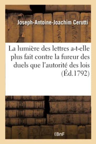 La Lumière Des Lettres n'A-T-Elle Pas Plus Fait Contre La Fureur Des Duels, Que l'Autorité Des Lois
