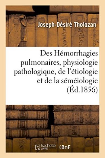 Des Hémorrhagies Pulmonaires, Au Point de Vue de la Physiologie Pathologique