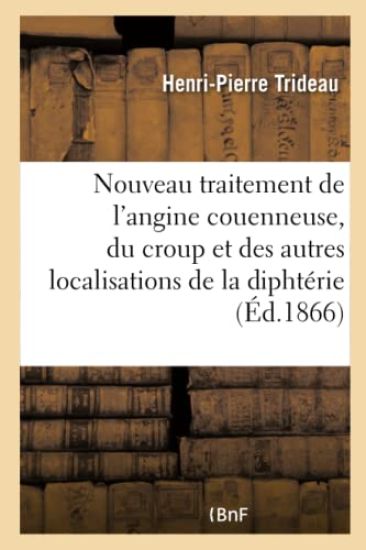 Nouveau Traitement de l'Angine Couenneuse, Du Croup Et Des Autres Localisations de la Diphtérie
