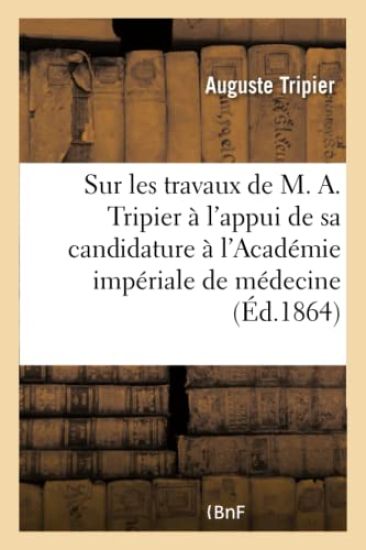 Sur Les Travaux de M. A. Tripier, À l'Appui de Sa Candidature À l'Académie Impériale de Médecine