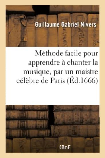 Méthode Facile Pour Apprendre À Chanter La Musique, Par Un Maistre Célèbre de Paris