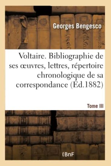 Voltaire. Bibliographie de Ses Oeuvres, Lettres, Répertoire Chronologique de Sa Correspondance
