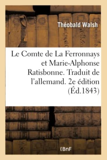 Le Comte de la Ferronnays Et Marie-Alphonse Ratisbonne. Traduit de l'Allemand. 2e Édition