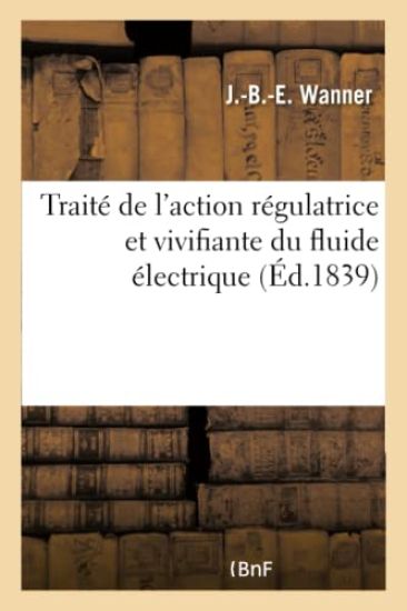 Traité de l'Action Régulatrice Et Vivifiante Du Fluide Électrique