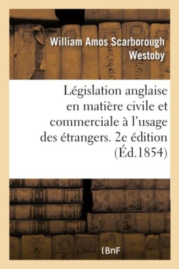 Résumé de Législation Anglaise En Matière Civile Et Commerciale À l'Usage Des Étrangers. 2e Édition