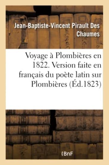 Voyage À Plombières En 1822. Version Faite En Français Du Poète Latin Sur Plombières