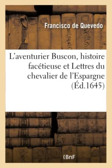 L'Aventurier Buscon, Histoire Facétieuse Et Lettres Du Chevalier de l'Espargne