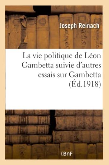 La vie politique de Léon Gambetta suivie d'autres essais sur Gambetta
