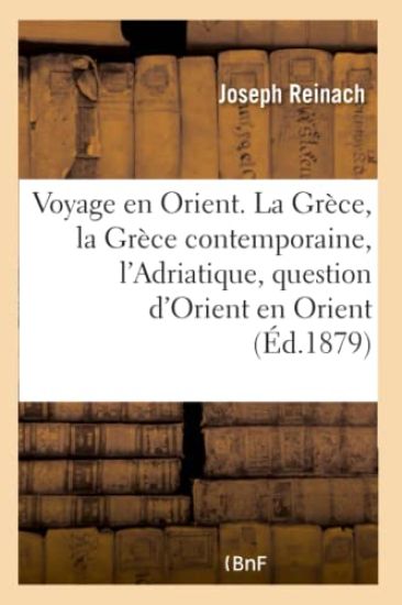 Voyage en Orient. La Grèce, la Grèce contemporaine, l'Adriatique, la question d'Orient en Orient
