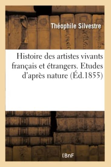 Histoire Des Artistes Vivants Français Et Étrangers. Etudes d'Après Nature