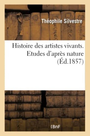 Histoire Des Artistes Vivants. Etudes d'Après Nature