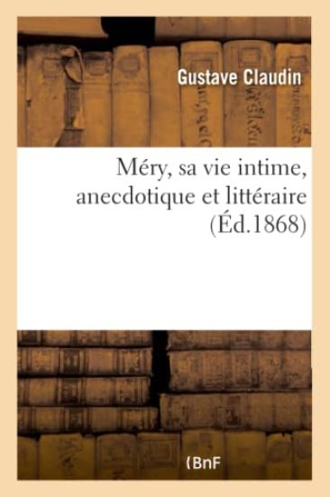 Méry, Sa Vie Intime, Anecdotique Et Littéraire