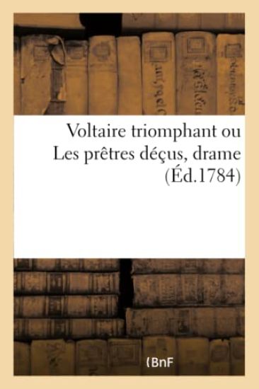Voltaire Triomphant Ou Les Prêtres Déçus, Drame