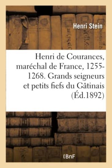 Henri de Courances, Maréchal de France, 1255-1268. Grands Seigneurs Et Petits Fiefs Du Gâtinais