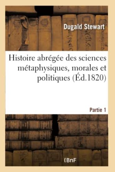 Histoire Abrégée Des Sciences Métaphysiques, Morales Et Politiques - Partie 1