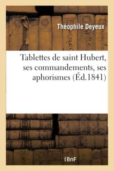 Tablettes de Saint Hubert, Ses Commandements, Ses Aphorismes