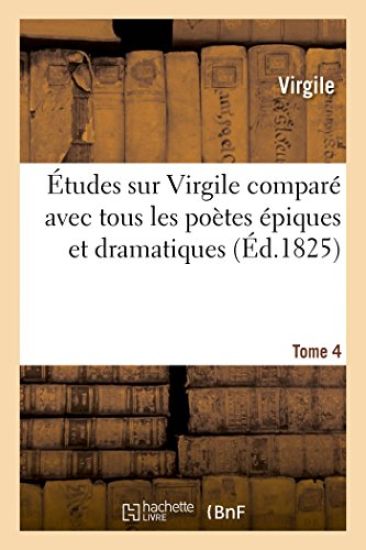 Études Sur Virgile Comparé Avec Tous Les Poètes Épiques Et Dramatiques Anciens Et Modernes Tome 4