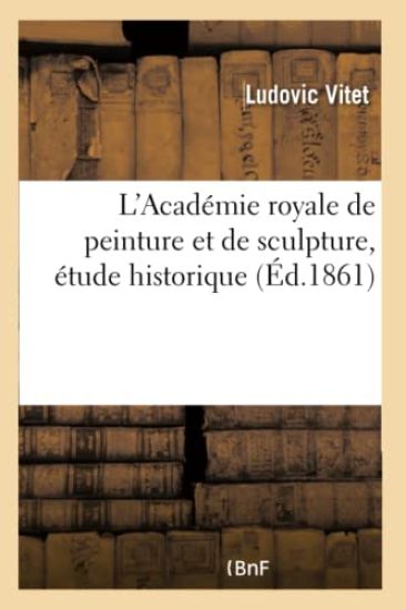 L'Académie Royale de Peinture Et de Sculpture, Étude Historique