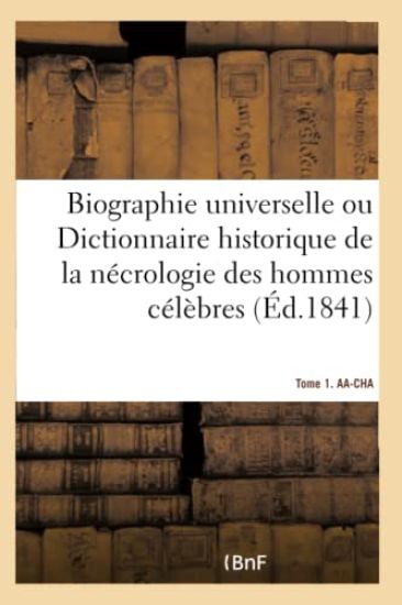 Biographie Universelle. Tome 1. Aa-Cha Tome 1. Aa-Cha