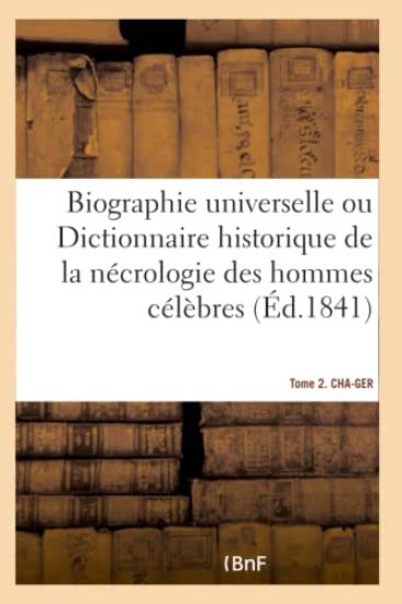 Biographie Universelle. Tome 2. Cha-Ger Tome 2. Cha-Ger