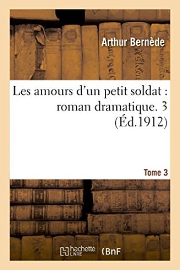 Les Amours d'Un Petit Soldat, Roman Dramatique Tome 3