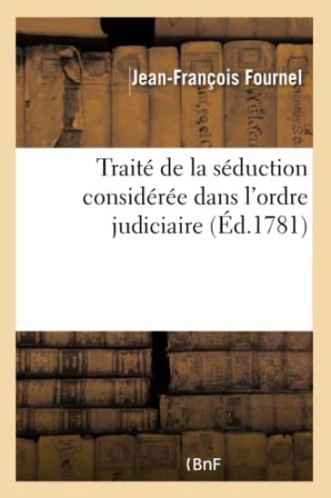 Traité de la Séduction Considérée Dans l'Ordre Judiciaire