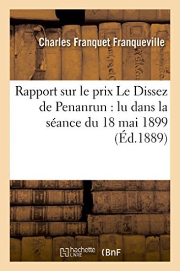 Rapport Sur Le Prix Le Dissez de Penanrun Lu Dans La Séance Du 18 Mai 1899