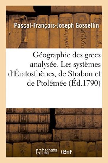 Géographie des grecs analysée. Les systèmes d'Ératosthènes, de Strabon et de Ptolémée