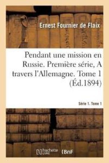 Pendant Une Mission En Russie. Série 1. a Travers l'Allemagne. Tome 1