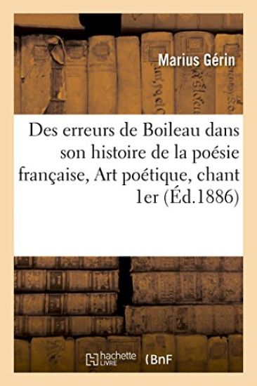 Des Erreurs de Boileau Dans Son Histoire de la Poésie Française, Art Poétique, Chant 1er