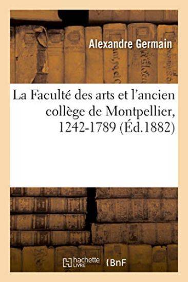 La Faculté Des Arts Et l'Ancien Collège de Montpellier, 1242-1789