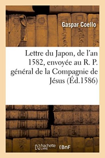 Lettre Du Japon, de l'An 1582, Envoyée Au R. P. Général de la Compagnie de Jésus