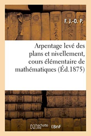 Arpentage Levé Des Plans Et Nivellement, Cours Élémentaire de Mathématiques