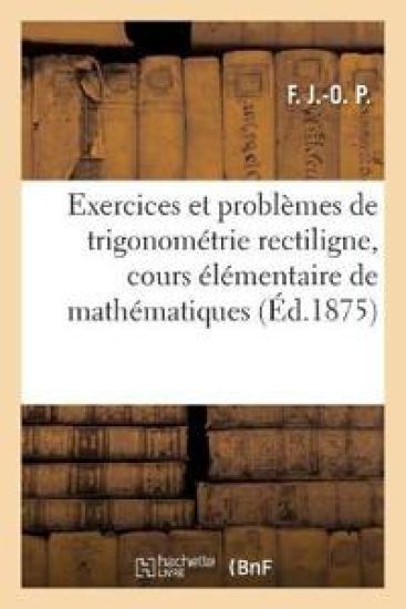 Exercices Et Problèmes de Trigonométrie Rectiligne, Cours Élémentaire de Mathématiques