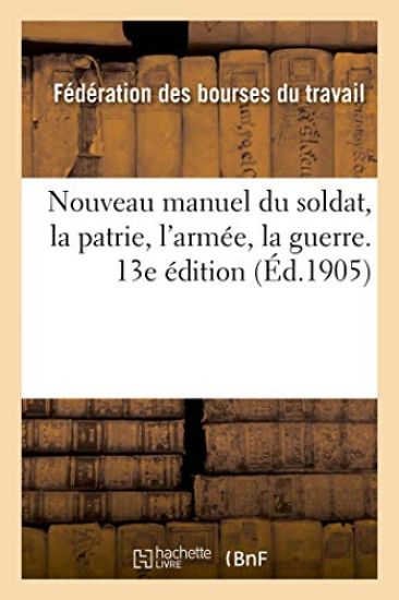 Nouveau Manuel Du Soldat, La Patrie, l'Armée, La Guerre. 13e Édition