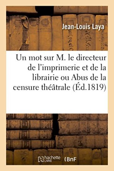 Un Mot Sur M. Le Directeur de l'Imprimerie Et de la Librairie Ou Abus de la Censure Théâtrale