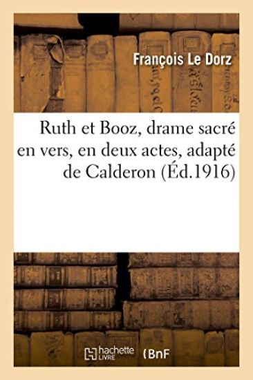 Ruth Et Booz, Drame Sacré En Vers, En Deux Actes, Adapté de Calderon