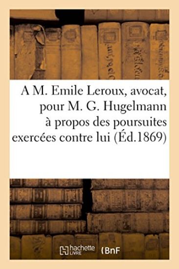 Lettre Adressée À M. Emile Leroux, Avocat, Pour M. G. Hugelmann