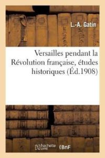 Versailles Pendant La Révolution Française, Études Historiques