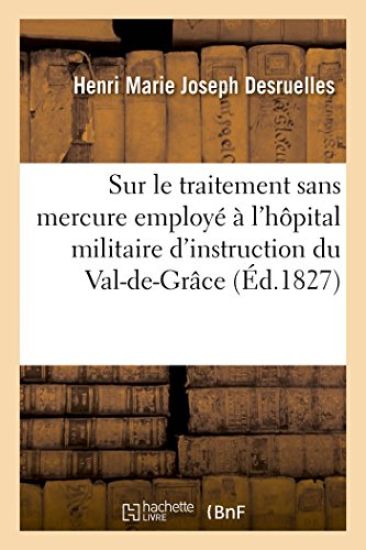 Mémoire Sur Le Traitement Sans Mercure Employé À l'Hôpital Militaire d'Instruction Du Val-De-Grâce