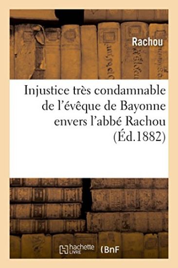 Injustice Très Condamnable de l'Évêque de Bayonne Envers l'Abbé Rachou