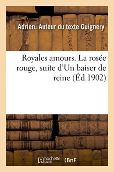 Royales Amours. La Rosée Rouge, Suite d'Un Baiser de Reine