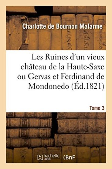 Les Ruines d'Un Vieux Château de la Haute-Saxe Ou Gervas Et Ferdinand de Mondonedo. Tome 3