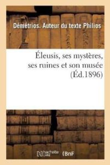 Éleusis, Ses Mystères, Ses Ruines Et Son Musée