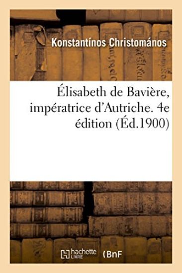 Élisabeth de Bavière, Impératrice d'Autriche. 4e Édition