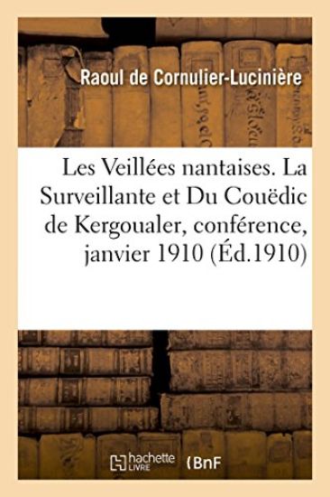 Les Veillées Nantaises. La Surveillante Et Du Couëdic de Kergoualer, Conférence, Janvier 1910