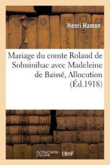 Mariage de Monsieur Le Comte Roland de Solminihac Avec Mademoiselle Madeleine de Baissé