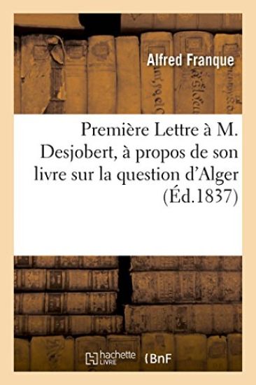Première Lettre À M. Desjobert, À Propos de Son Livre Sur La Question d'Alger